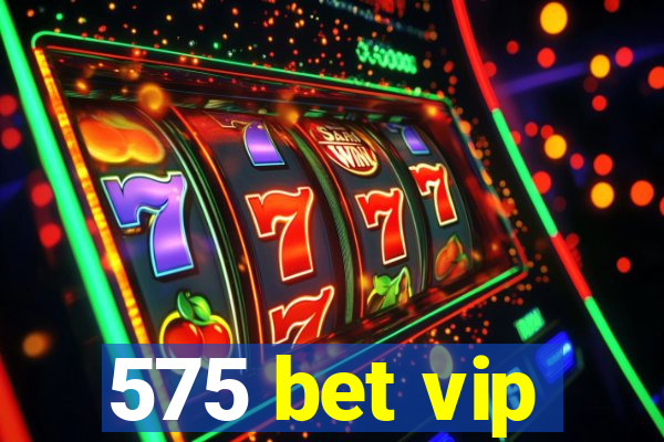 575 bet vip