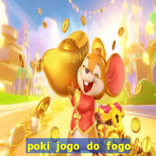 poki jogo do fogo e agua