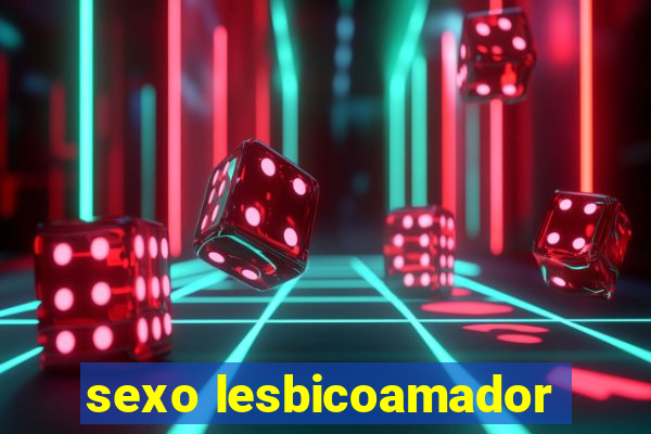 sexo lesbicoamador