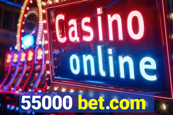 55000 bet.com