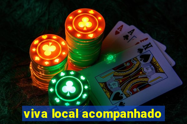 viva local acompanhado