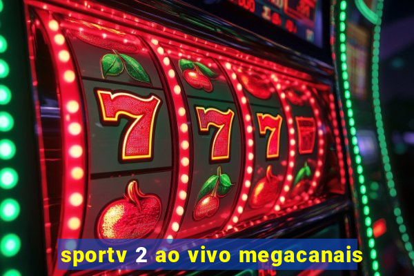 sportv 2 ao vivo megacanais