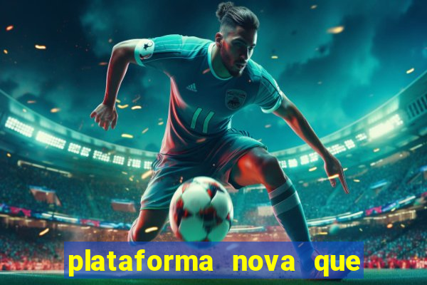 plataforma nova que ta pagando