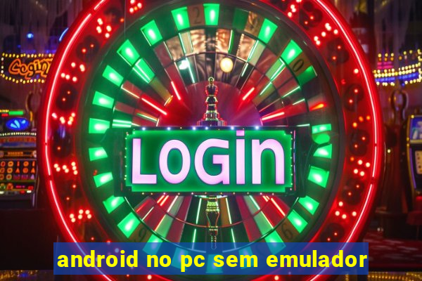 android no pc sem emulador