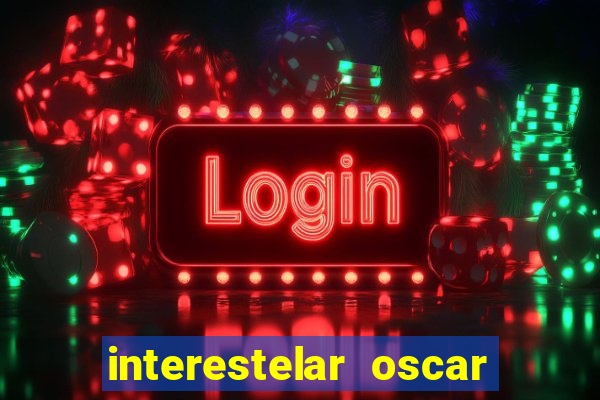 interestelar oscar interestelar quantos oscar