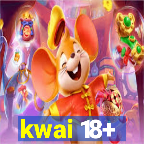 kwai 18+