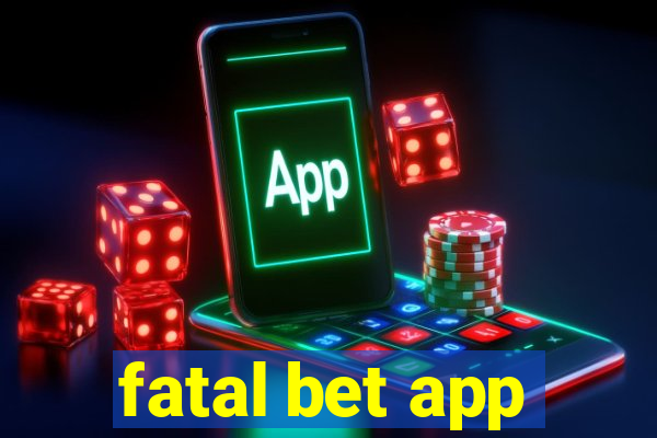 fatal bet app