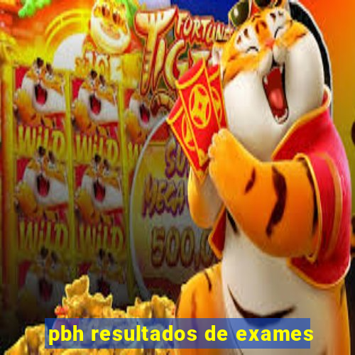 pbh resultados de exames