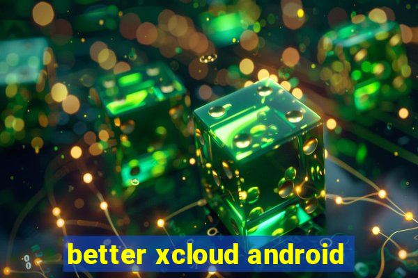 better xcloud android