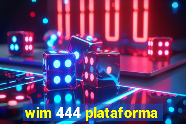 wim 444 plataforma