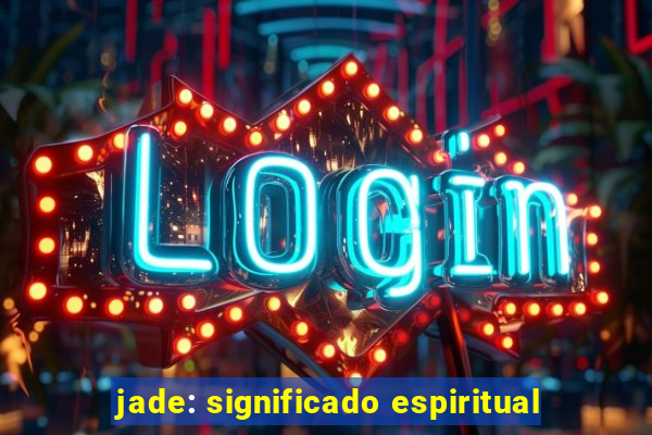 jade: significado espiritual