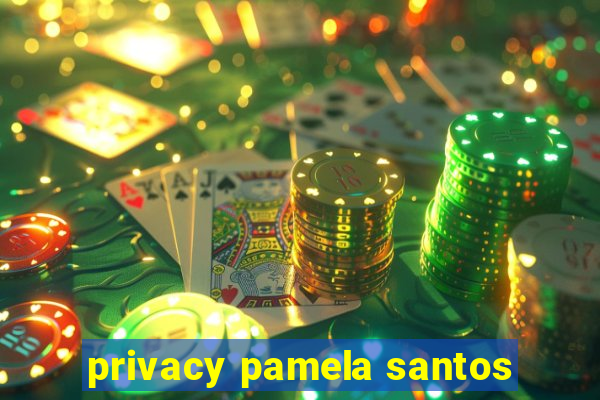 privacy pamela santos