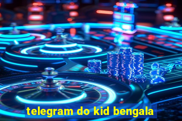 telegram do kid bengala