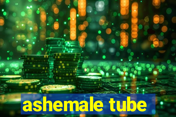 ashemale tube