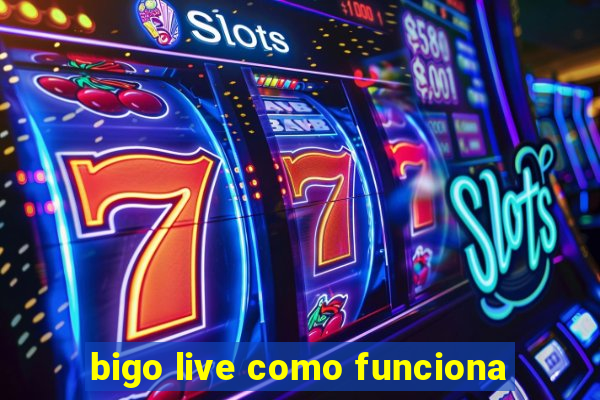 bigo live como funciona