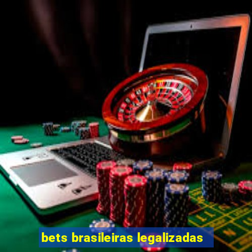 bets brasileiras legalizadas