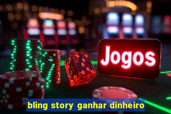 bling story ganhar dinheiro