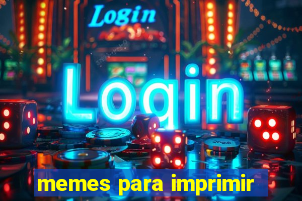 memes para imprimir