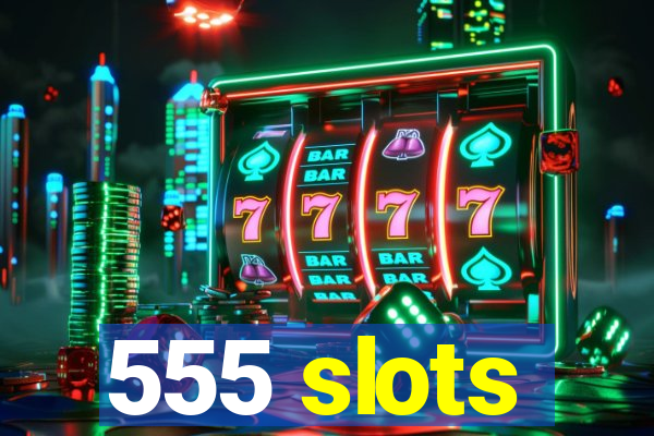 555 slots