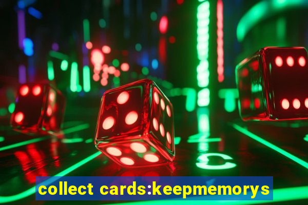 collect cards:keepmemorys