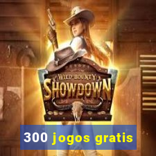 300 jogos gratis