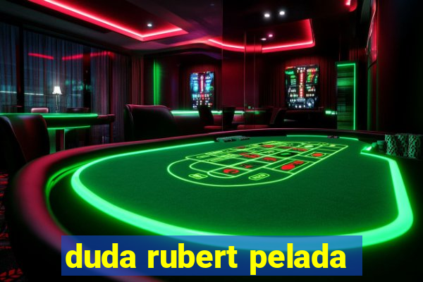 duda rubert pelada