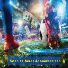 fotos de fakes desconhecidas