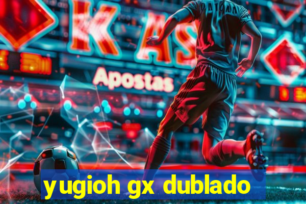 yugioh gx dublado