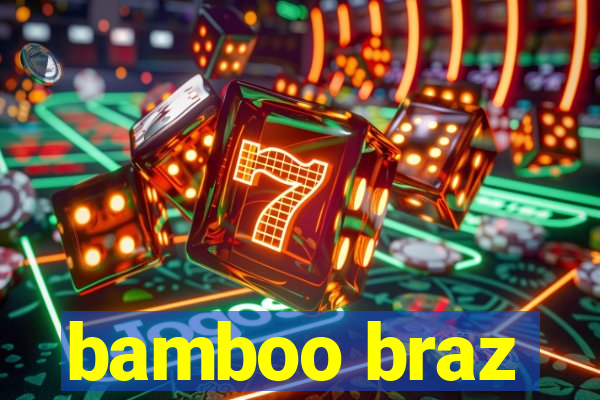 bamboo braz