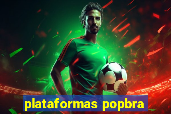 plataformas popbra