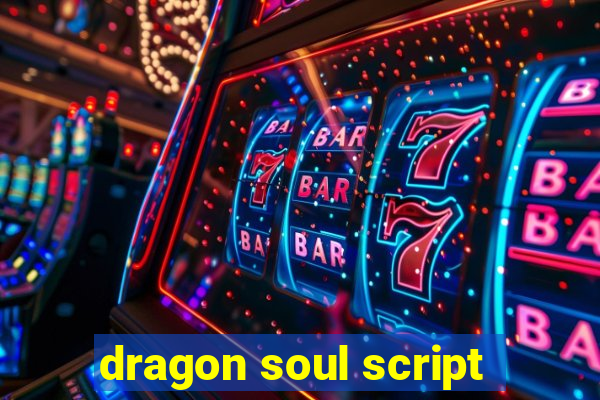 dragon soul script