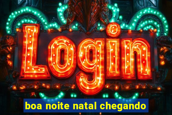 boa noite natal chegando