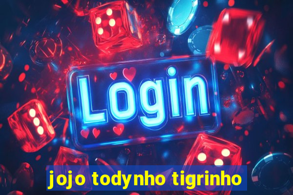 jojo todynho tigrinho