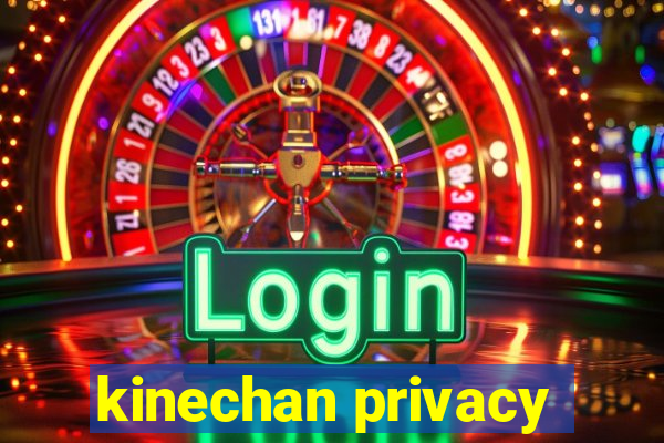 kinechan privacy