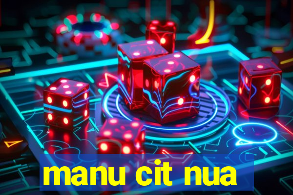 manu cit nua