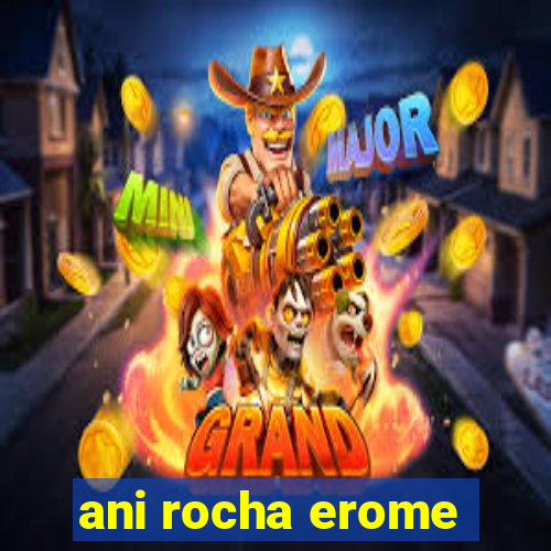 ani rocha erome