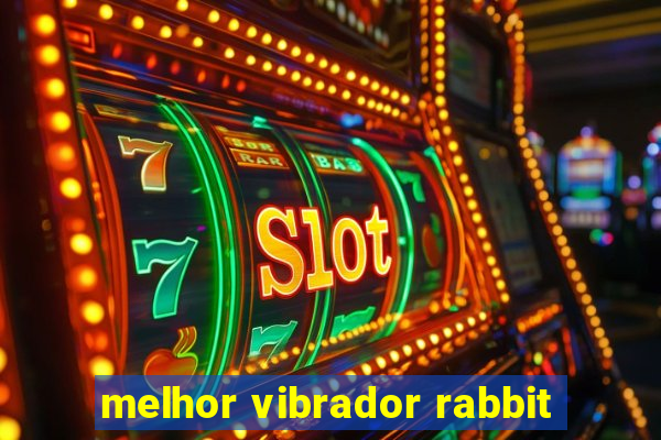 melhor vibrador rabbit