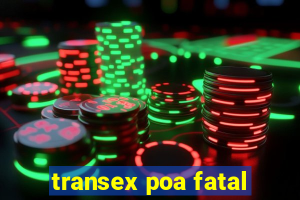 transex poa fatal