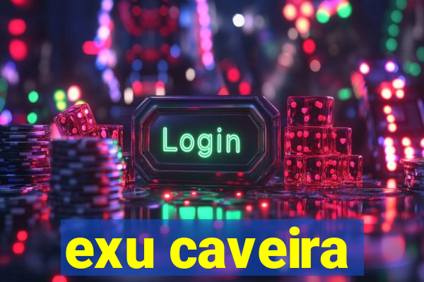 exu caveira