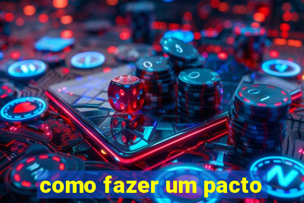 como fazer um pacto