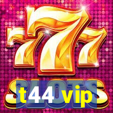 t44 vip