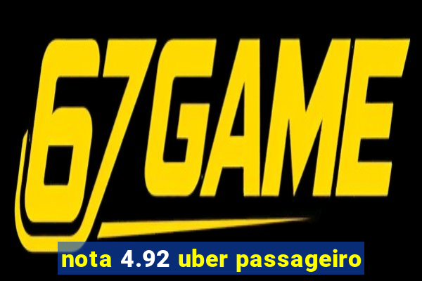 nota 4.92 uber passageiro