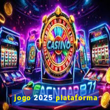 jogo 2025 plataforma