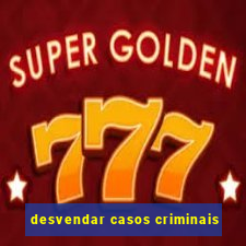 desvendar casos criminais