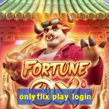 onlyflix play login