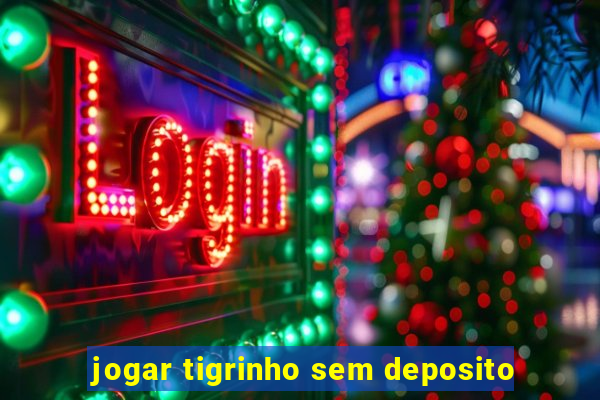 jogar tigrinho sem deposito