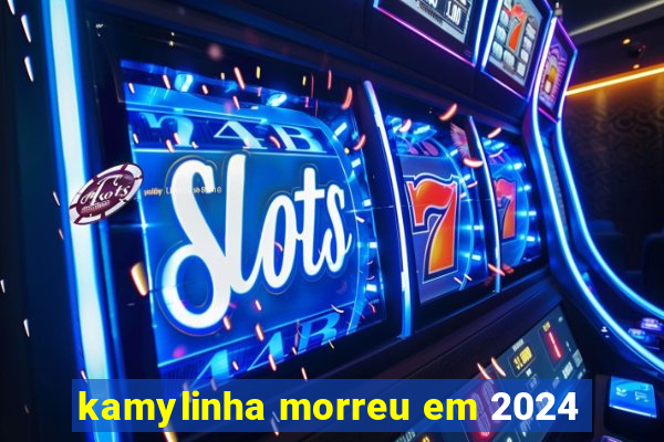 kamylinha morreu em 2024