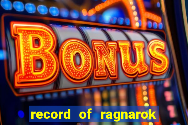 record of ragnarok 3 temporada online dublado