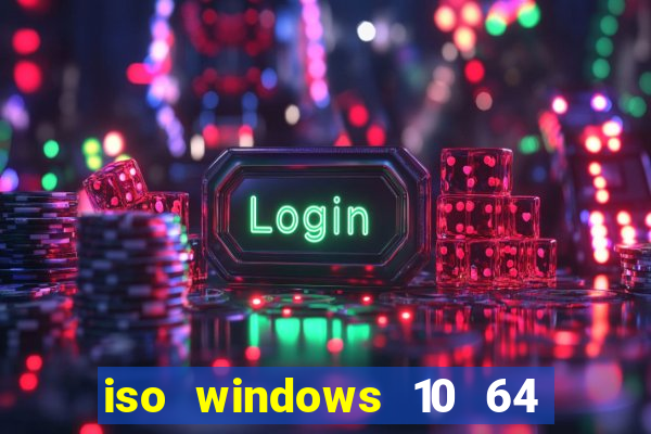 iso windows 10 64 bits download