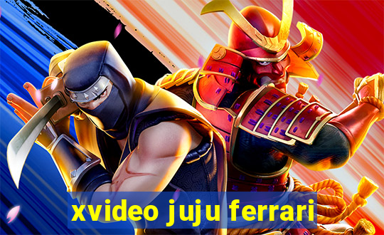 xvideo juju ferrari